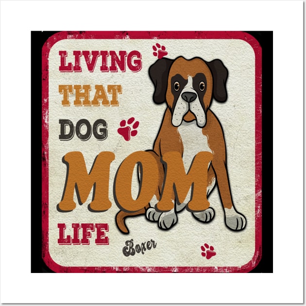 Living That Dog Mom Life Boxer Wall Art by Sniffist Gang